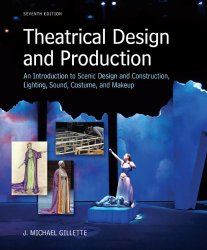 Theatrical Design and Production: An Introduction to Scene Design and Construction, Lighting, Sound, Costume, and Makeup