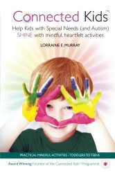 Connected Kids: Help Kids with Special Needs (and Autism) SHINE with mindful, heartfelt activities