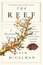 The Reef: A Passionate History: The Great Barrier Reef from Captain Cook to Climate Change