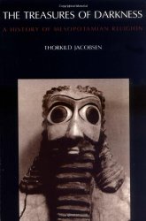 The Treasures of Darkness: A History of Mesopotamian Religion